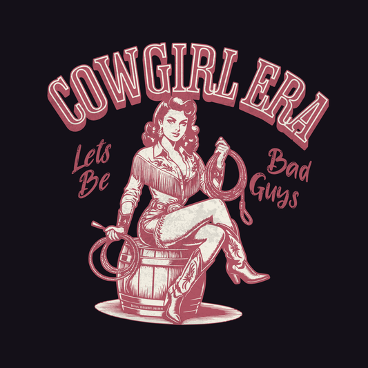 Vintage-style graphic of a cowgirl sitting on a barrel with text 'Cowgirl Era Let's Be Bad Guys' on a black background.