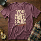 You Wouldn't Like It Here No Complaints T-shirt in Berry