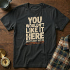 You Wouldn't Like It Here No Complaints T-shirt in Black