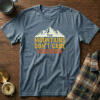 The Mountains Don't Care Neither Do We T-Shirt