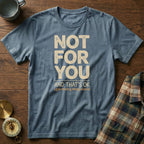 Not For You And That's OK Less People T-shirt