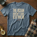 The Ocean Doesn't Care Either T-Shirt