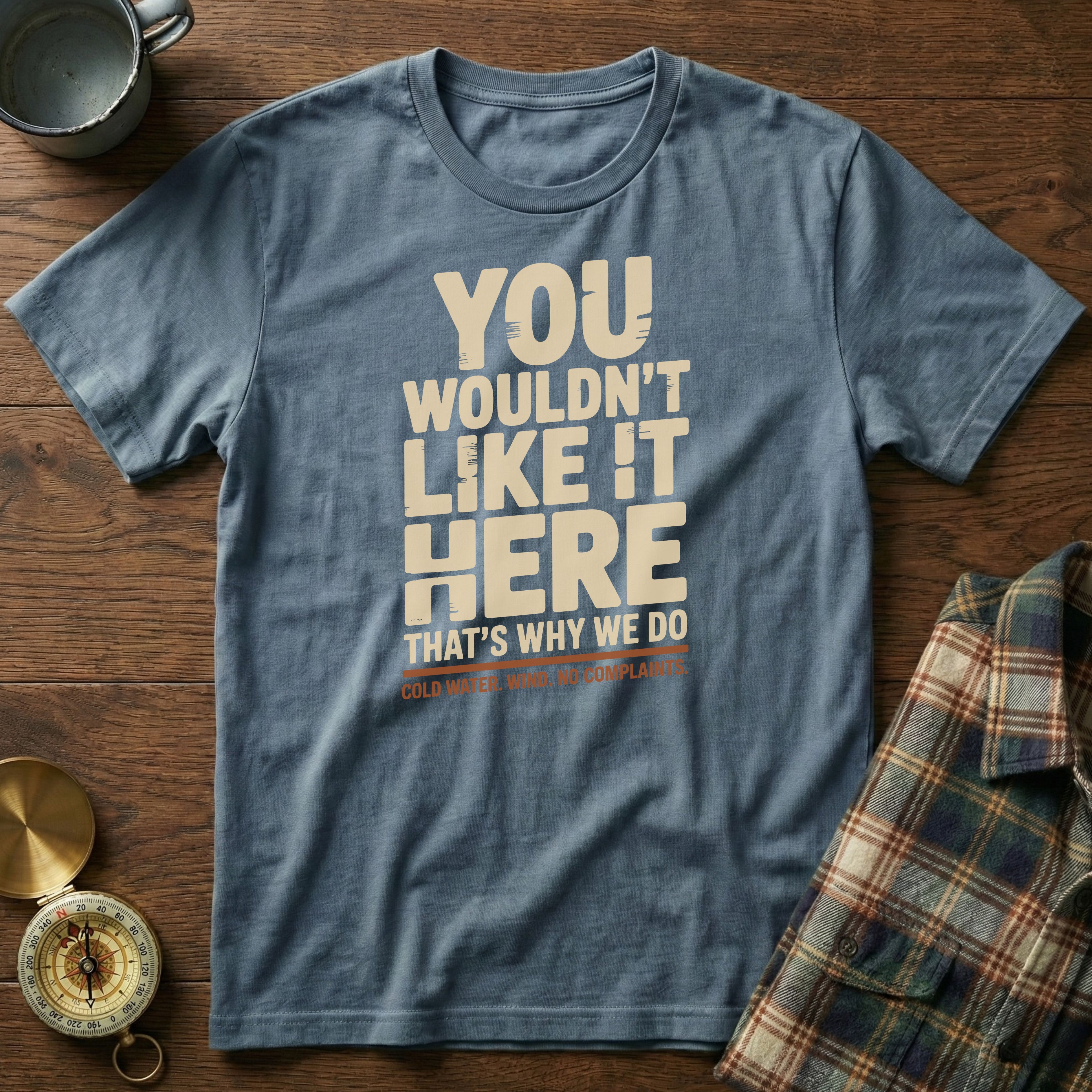 You Wouldn't Like It Here No Complaints T-shirt