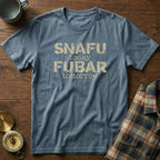 SNAFU Today FUBAR Tomorrow T-Shirt