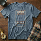 Crowded Left Anyway Not For Us You Can Have It T-Shirt