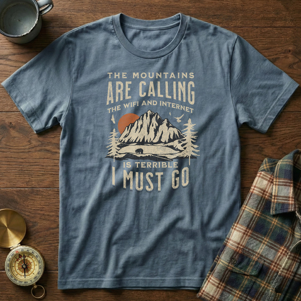 The Mountains Are Calling Wifi And Internet Is Terrible T-shirt