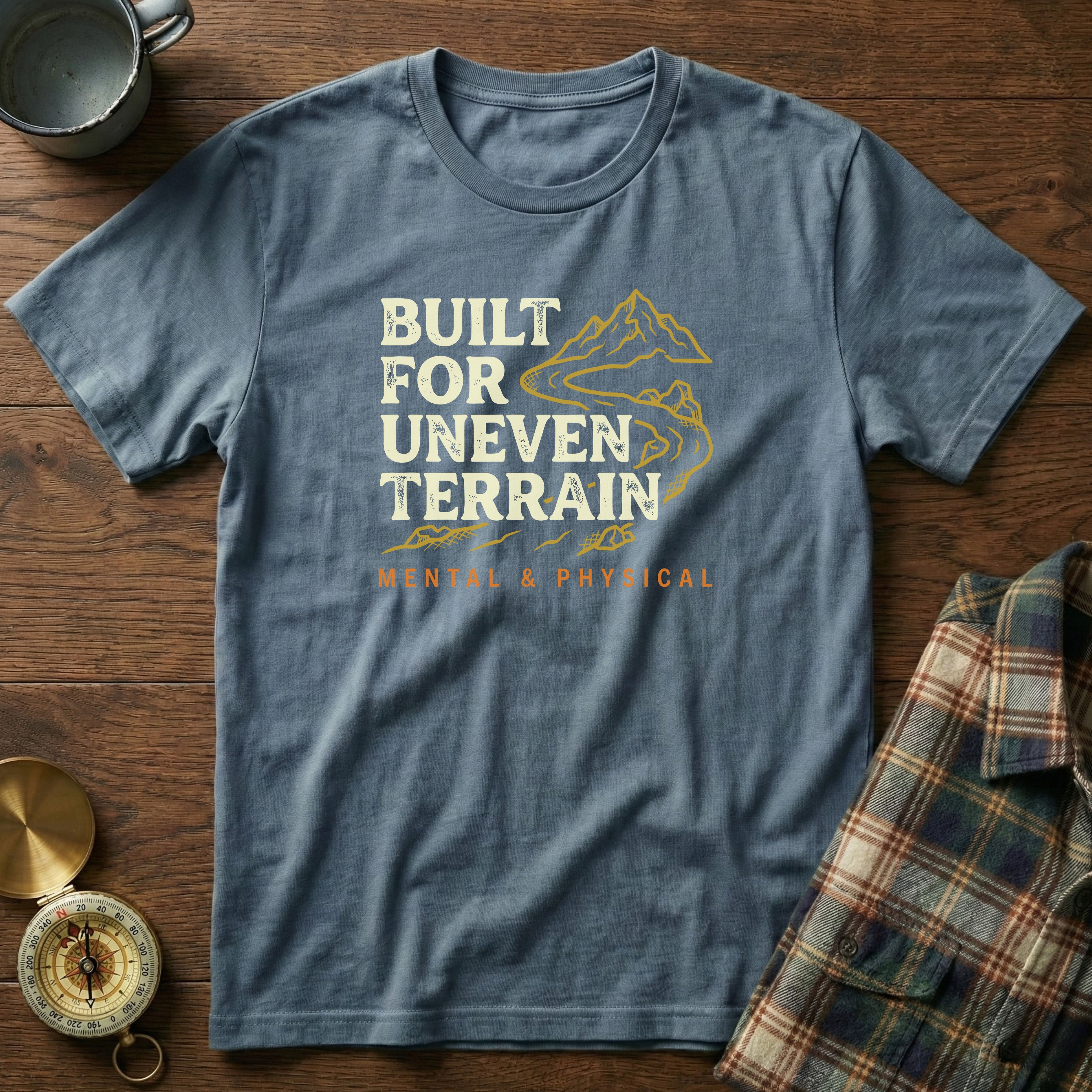 Built for Uneven Terrain T-Shirt