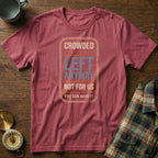 Crowded Left Anyway Not For Us You Can Have It T-Shirt in Crimson
