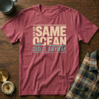 Same Ocean Bad Day Did It Anyway T-shirt in Crimson