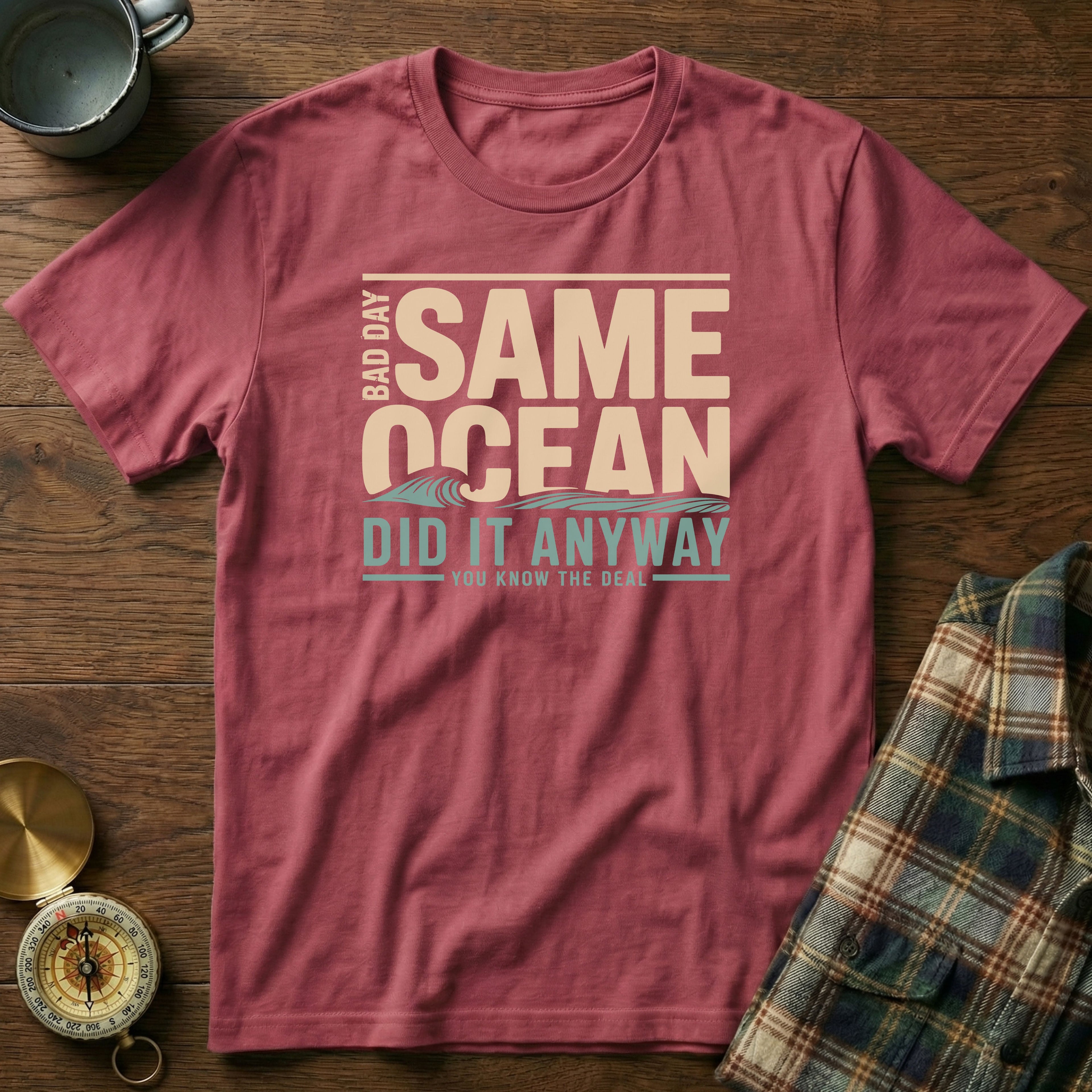 Same Ocean Bad Day Did It Anyway T-shirt in Crimson