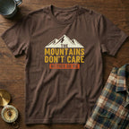 The Mountains Don't Care Neither Do We T-Shirt