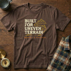 Built for Uneven Terrain T-Shirt