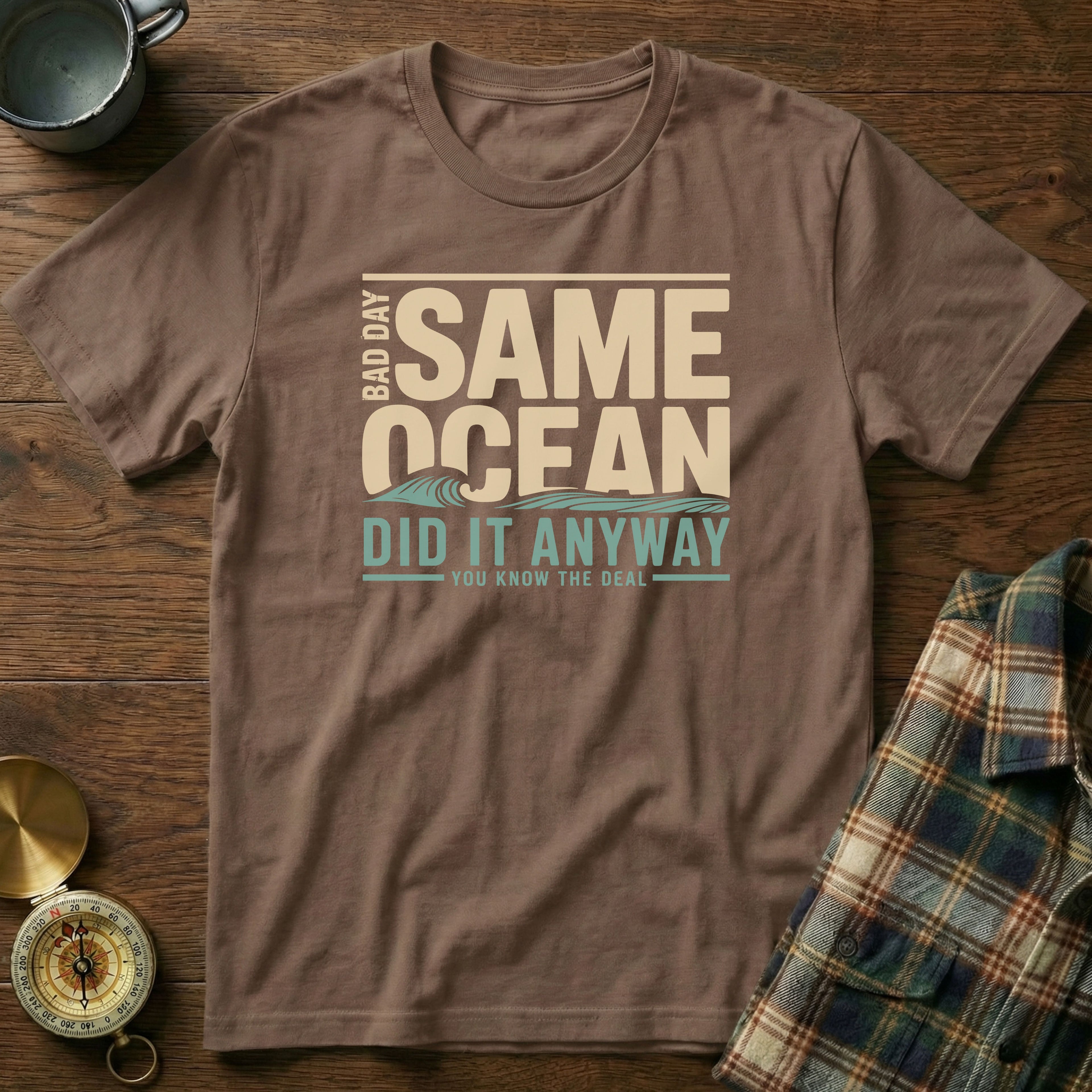 Same Ocean Bad Day Did It Anyway T-shirt