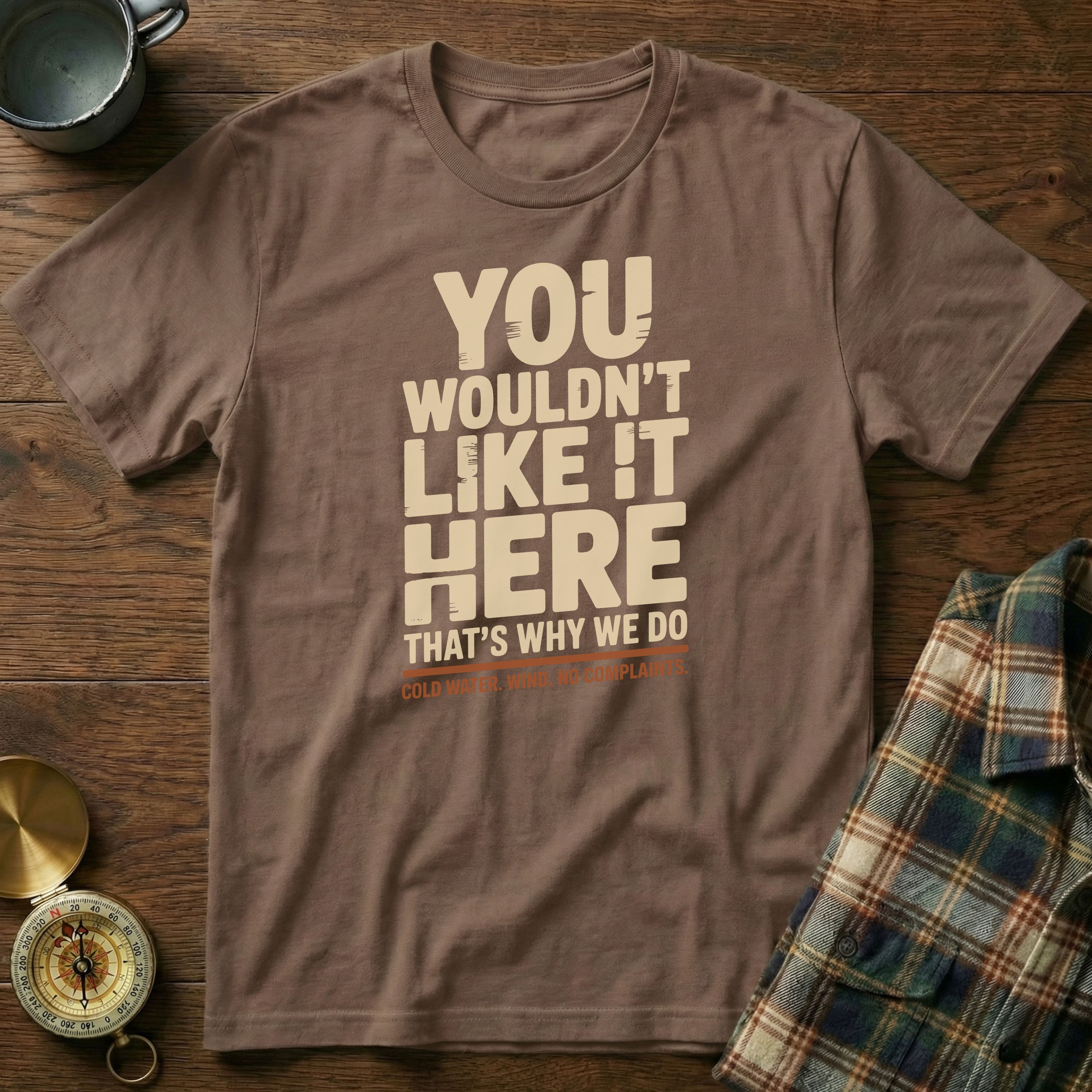 You Wouldn't Like It Here No Complaints T-shirt