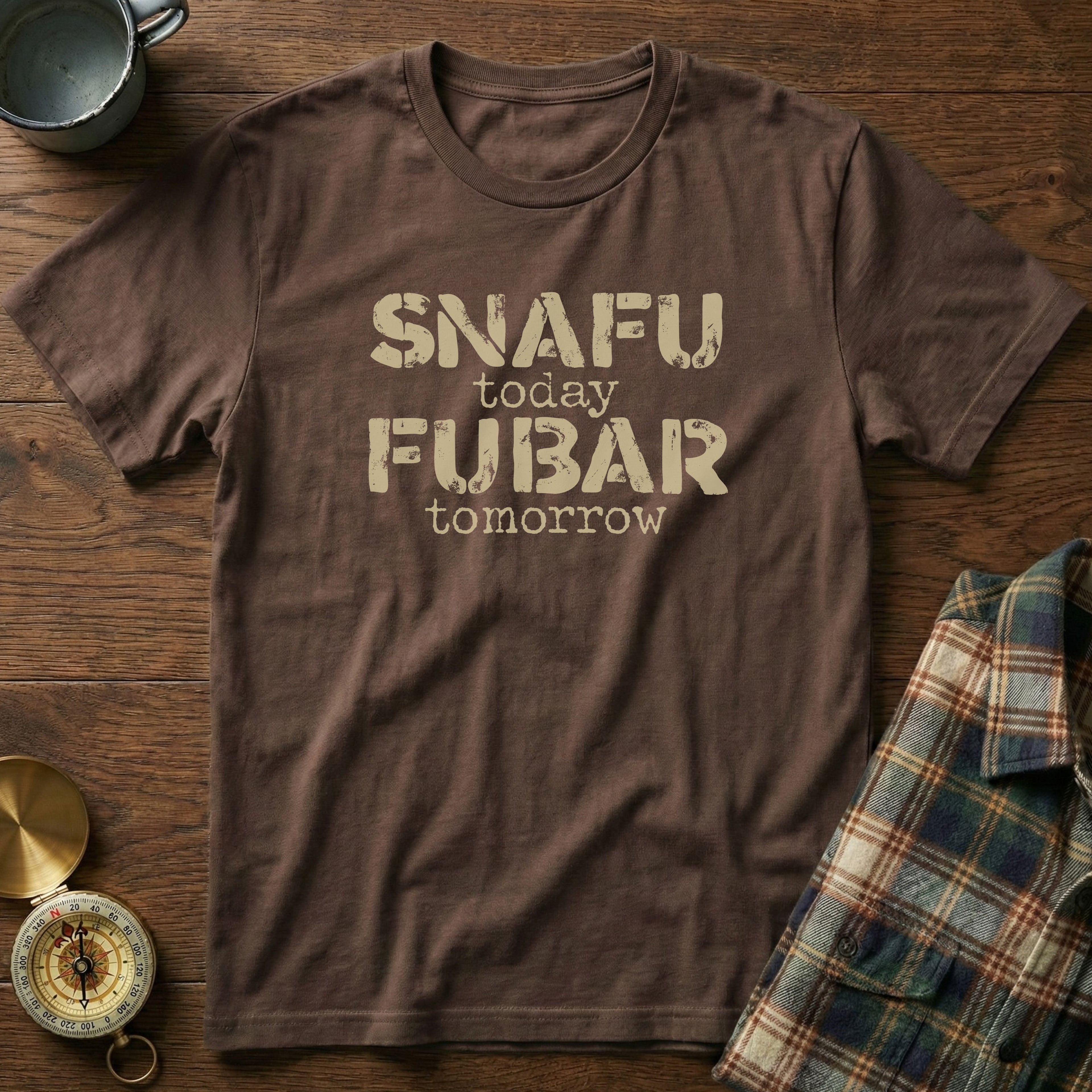 SNAFU Today FUBAR Tomorrow T-Shirt