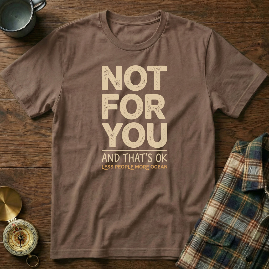 Not For You And That's OK Less People T-shirt