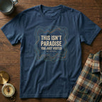 This Isn't Paradise Locals Stayed T-shirt