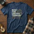 Built for Uneven Terrain T-Shirt