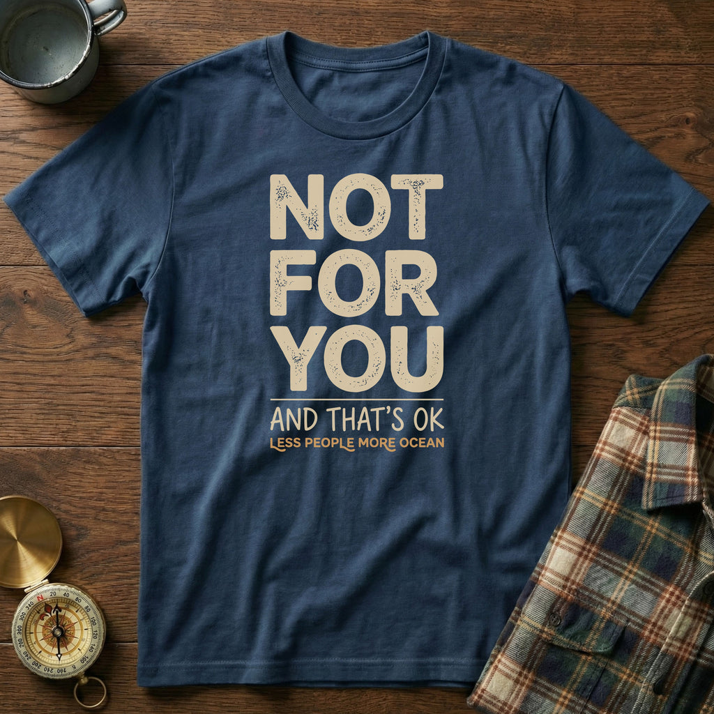Not For You And That's OK Less People T-shirt