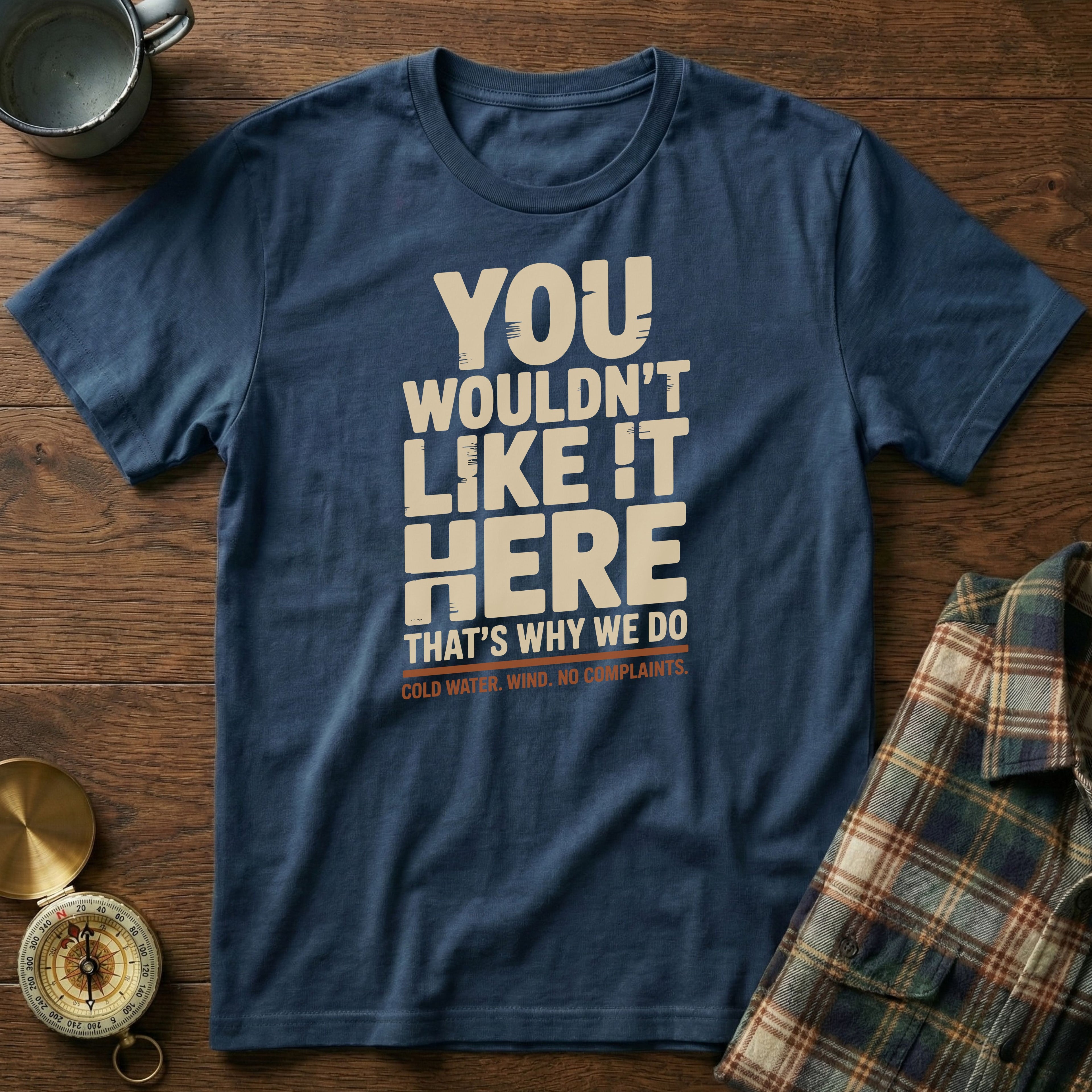 You Wouldn't Like It Here No Complaints T-shirt