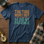 The Tide Went Out So Did My Patience T-Shirt