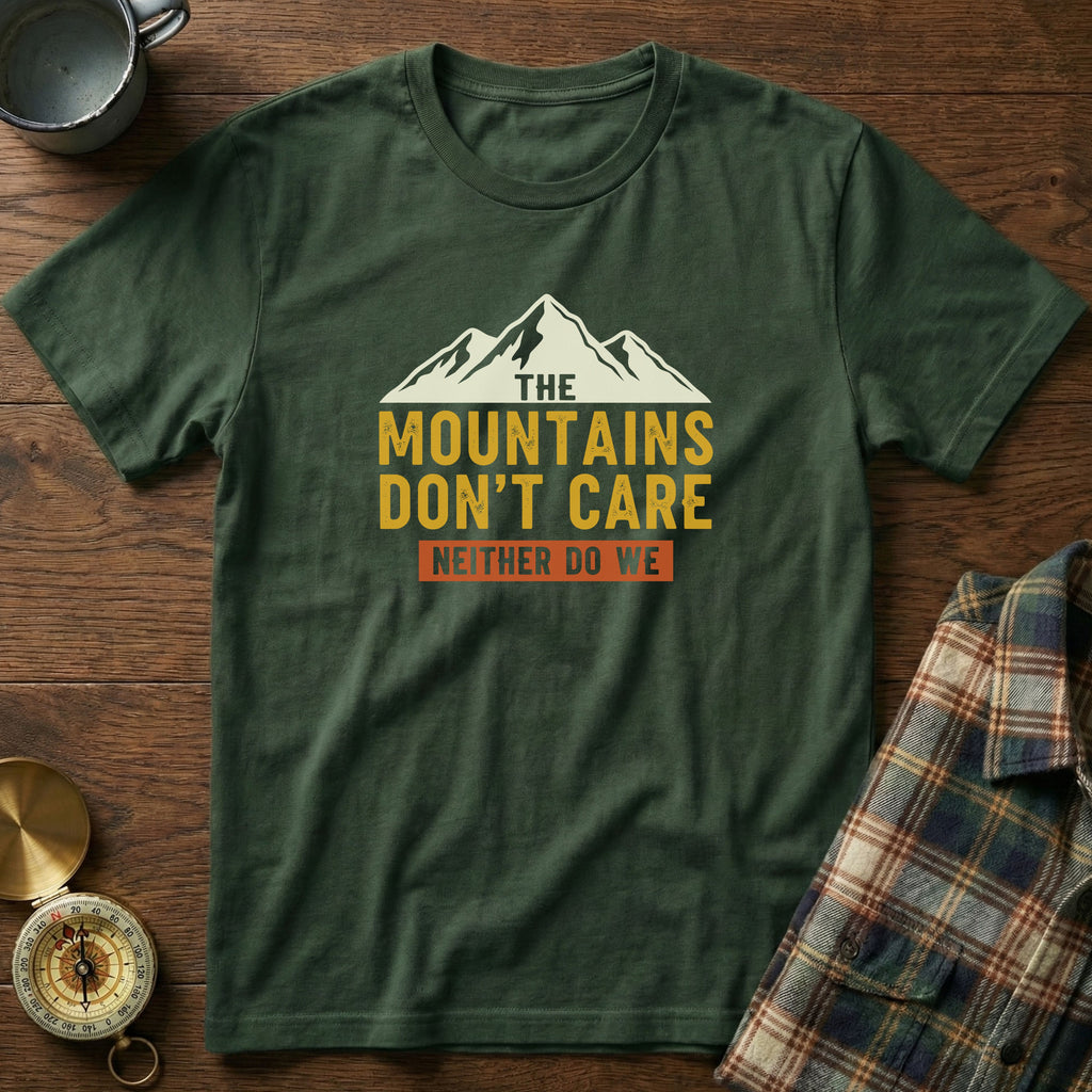 The Mountains Don't Care Neither Do We T-Shirt