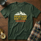 The Mountains Don't Care Neither Do We T-Shirt