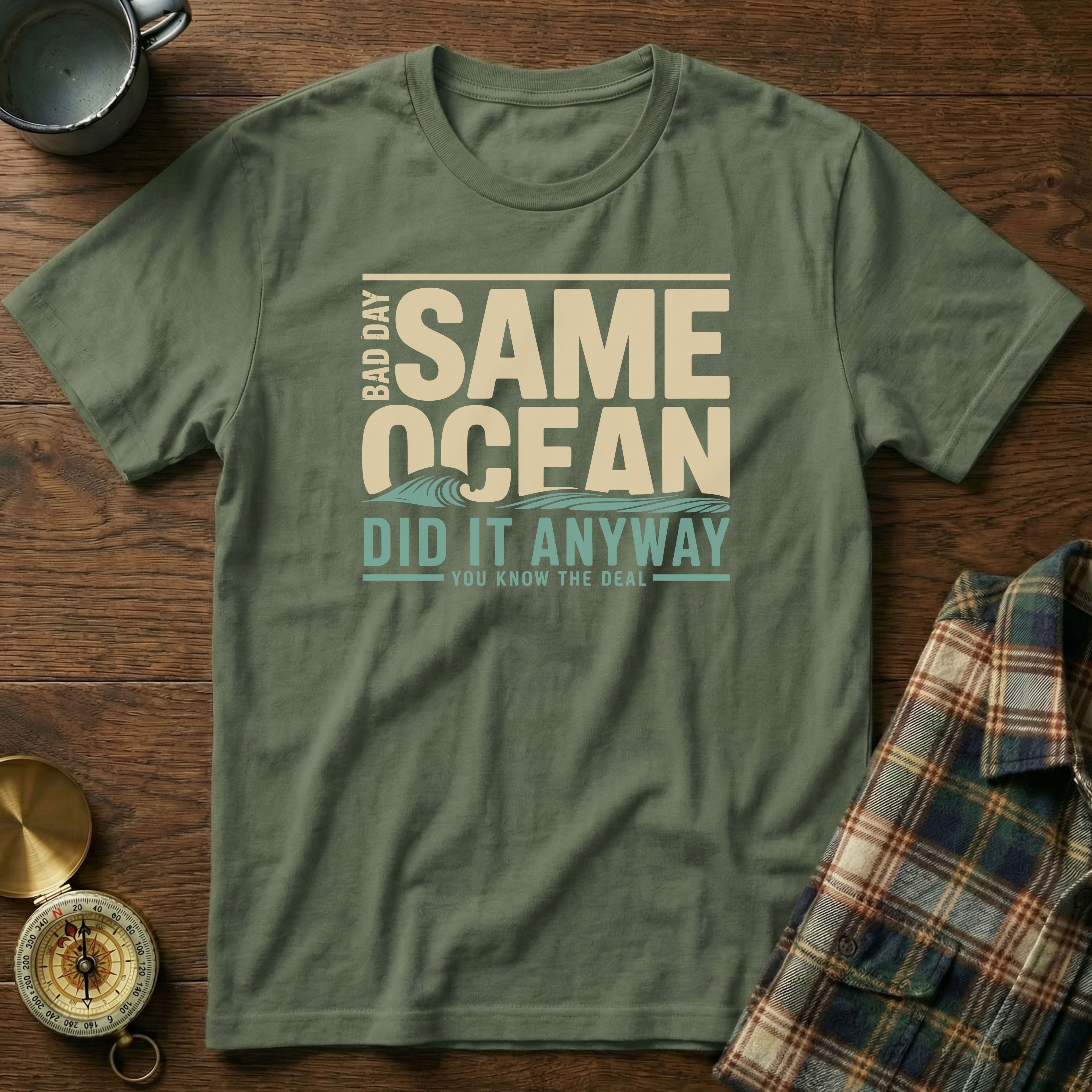 Same Ocean Bad Day Did It Anyway T-shirt