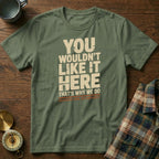 You Wouldn't Like It Here No Complaints T-shirt