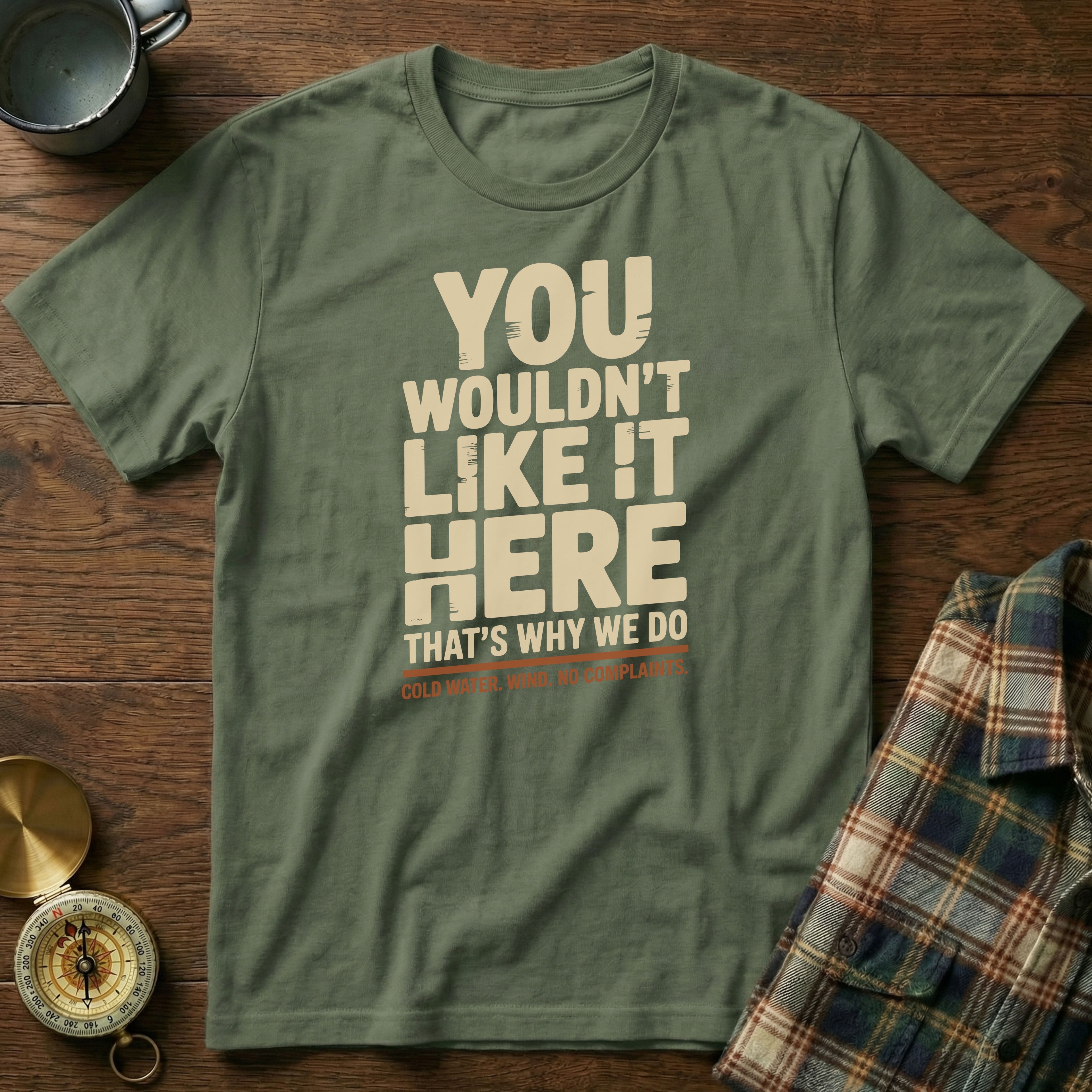 You Wouldn't Like It Here No Complaints T-shirt