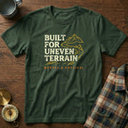 Built for Uneven Terrain T-Shirt