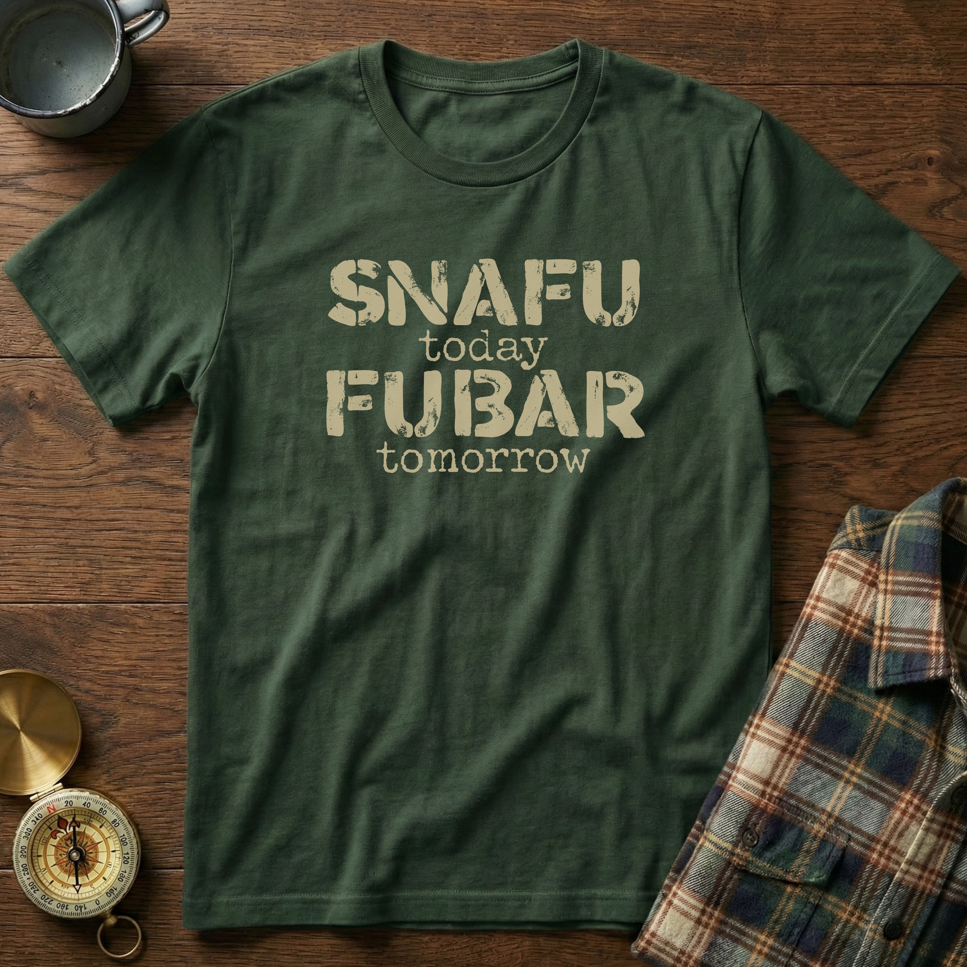 SNAFU Today FUBAR Tomorrow T-Shirt