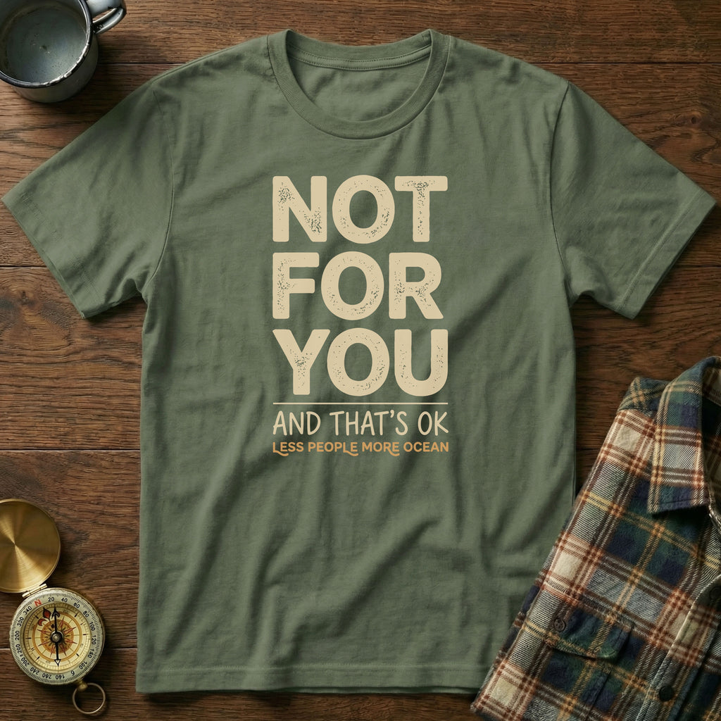 Not For You And That's OK Less People T-shirt