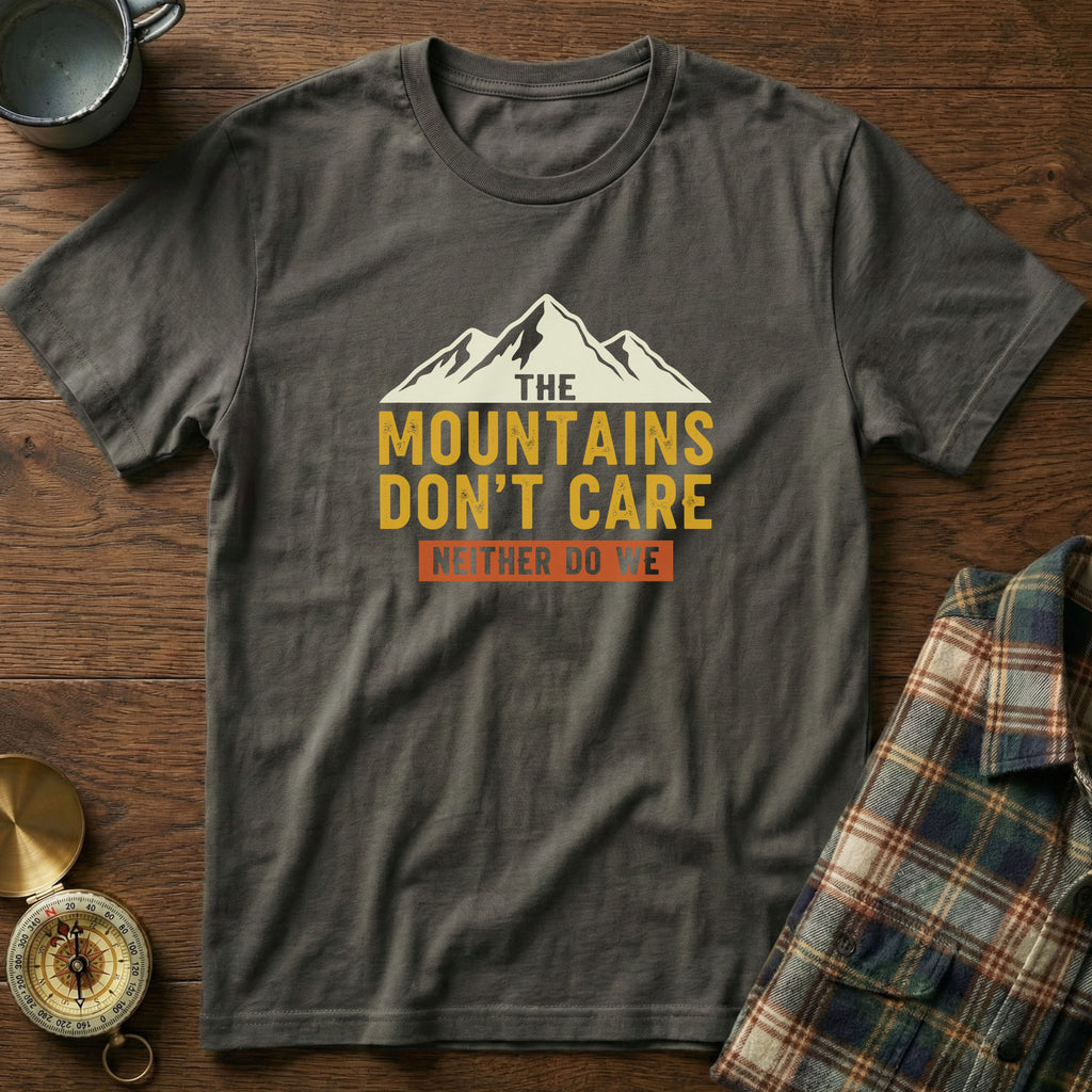 The Mountains Don't Care Neither Do We T-Shirt in Pepper
