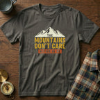The Mountains Don't Care Neither Do We T-Shirt in Pepper