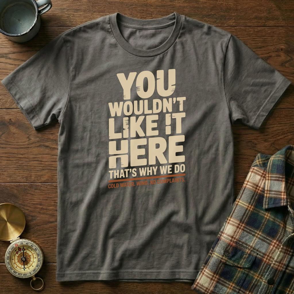 You Wouldn't Like It Here No Complaints T-shirt in Pepper