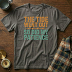 The Tide Went Out So Did My Patience T-Shirt in Pepper