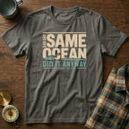 Same Ocean Bad Day Did It Anyway T-shirt in Pepper