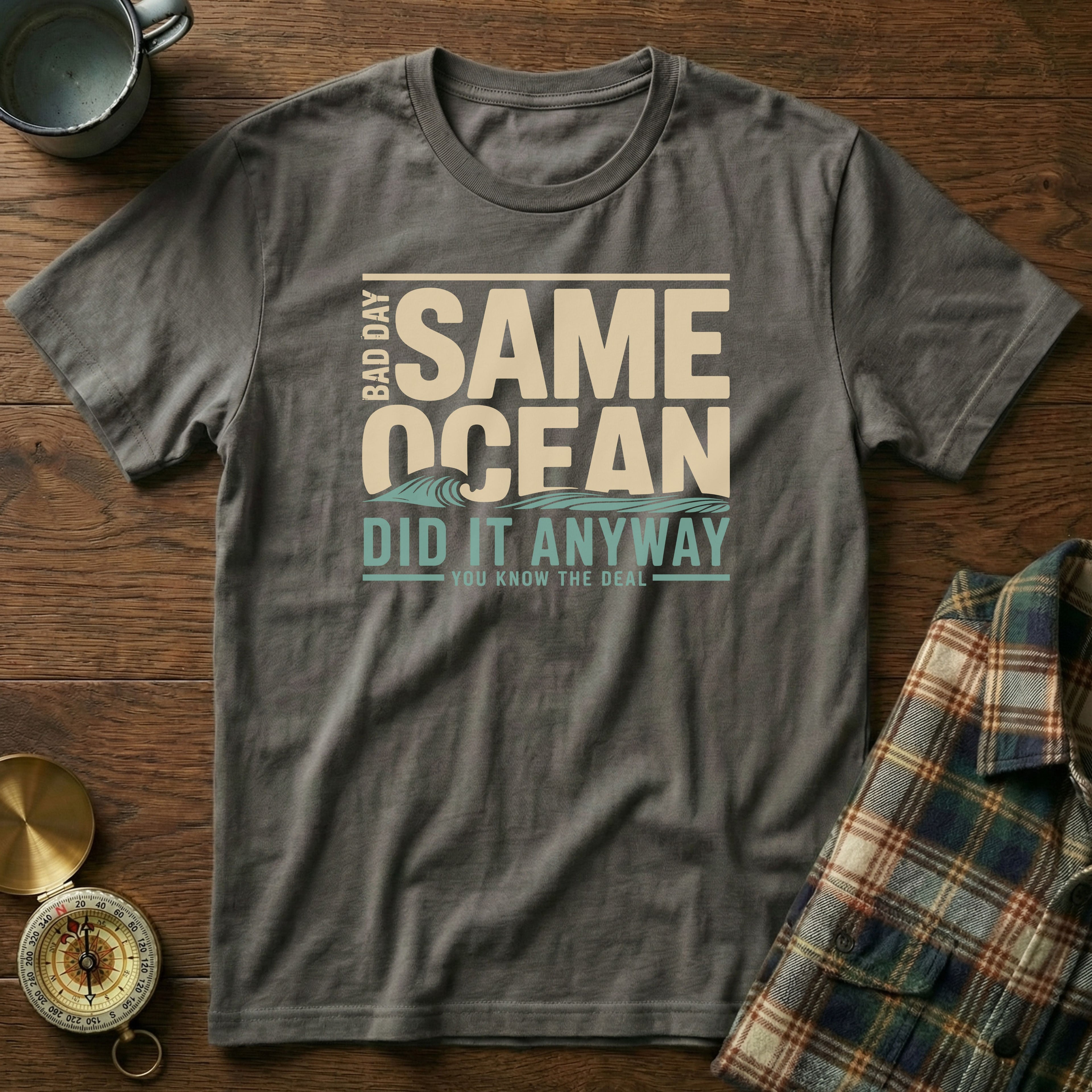Same Ocean Bad Day Did It Anyway T-shirt in Pepper