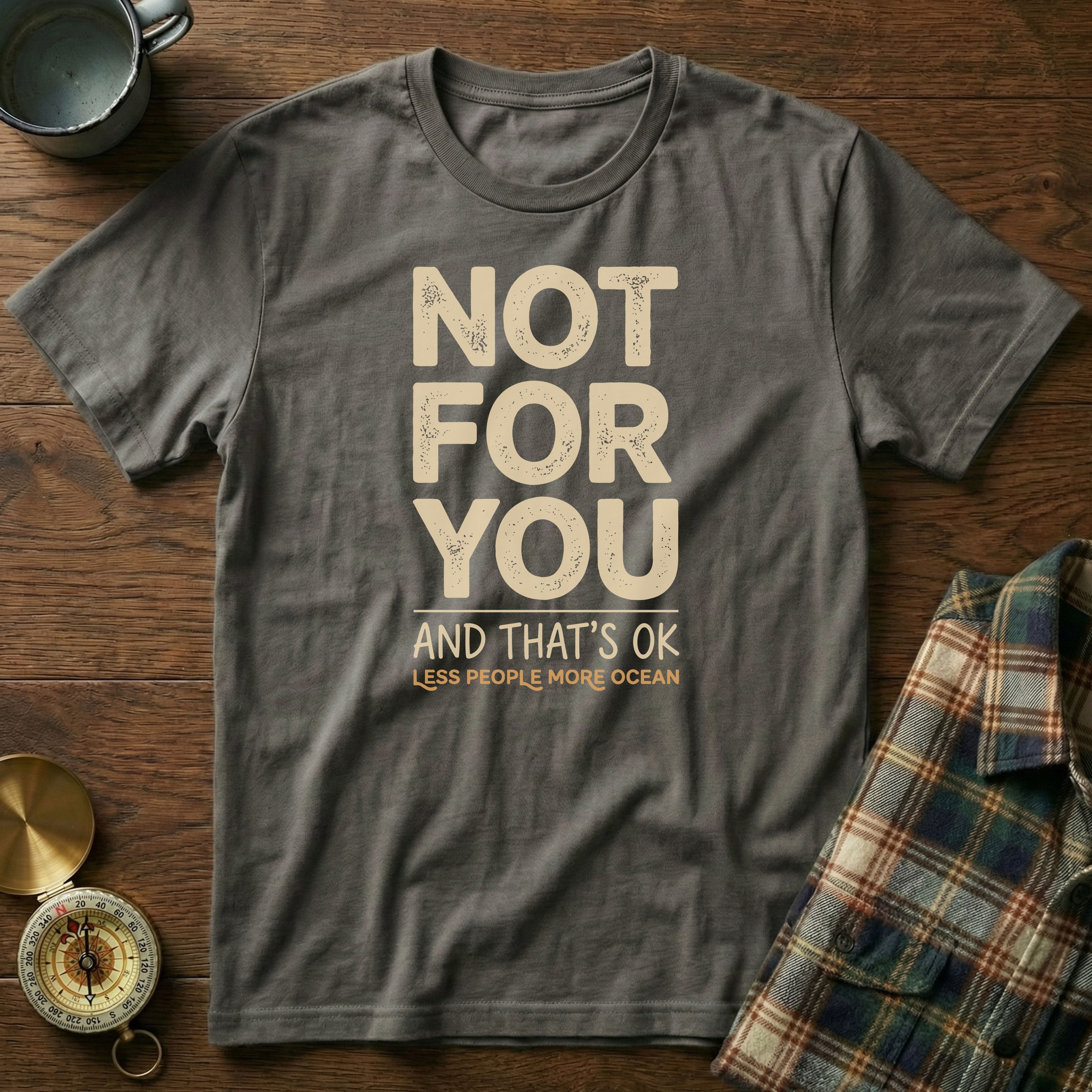 Not For You And That's OK Less People T-shirt in Pepper