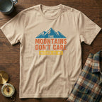 The Mountains Don't Care Neither Do We T-Shirt