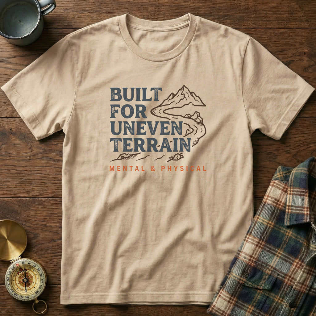 Built for Uneven Terrain T-Shirt