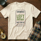 Crowded Left Anyway Not For Us You Can Have It T-Shirt