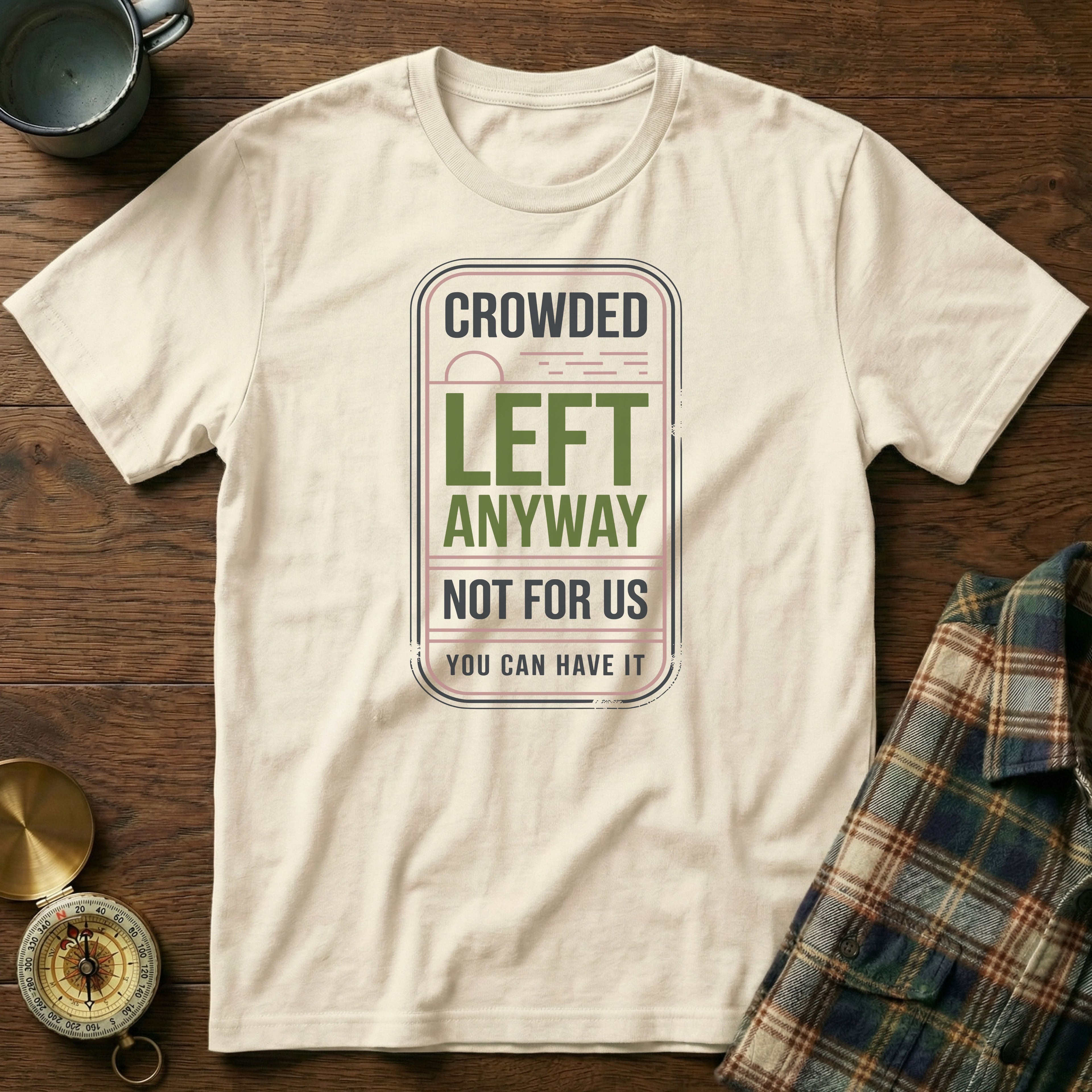 Crowded Left Anyway Not For Us You Can Have It T-Shirt
