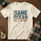 Same Ocean Bad Day Did It Anyway T-shirt