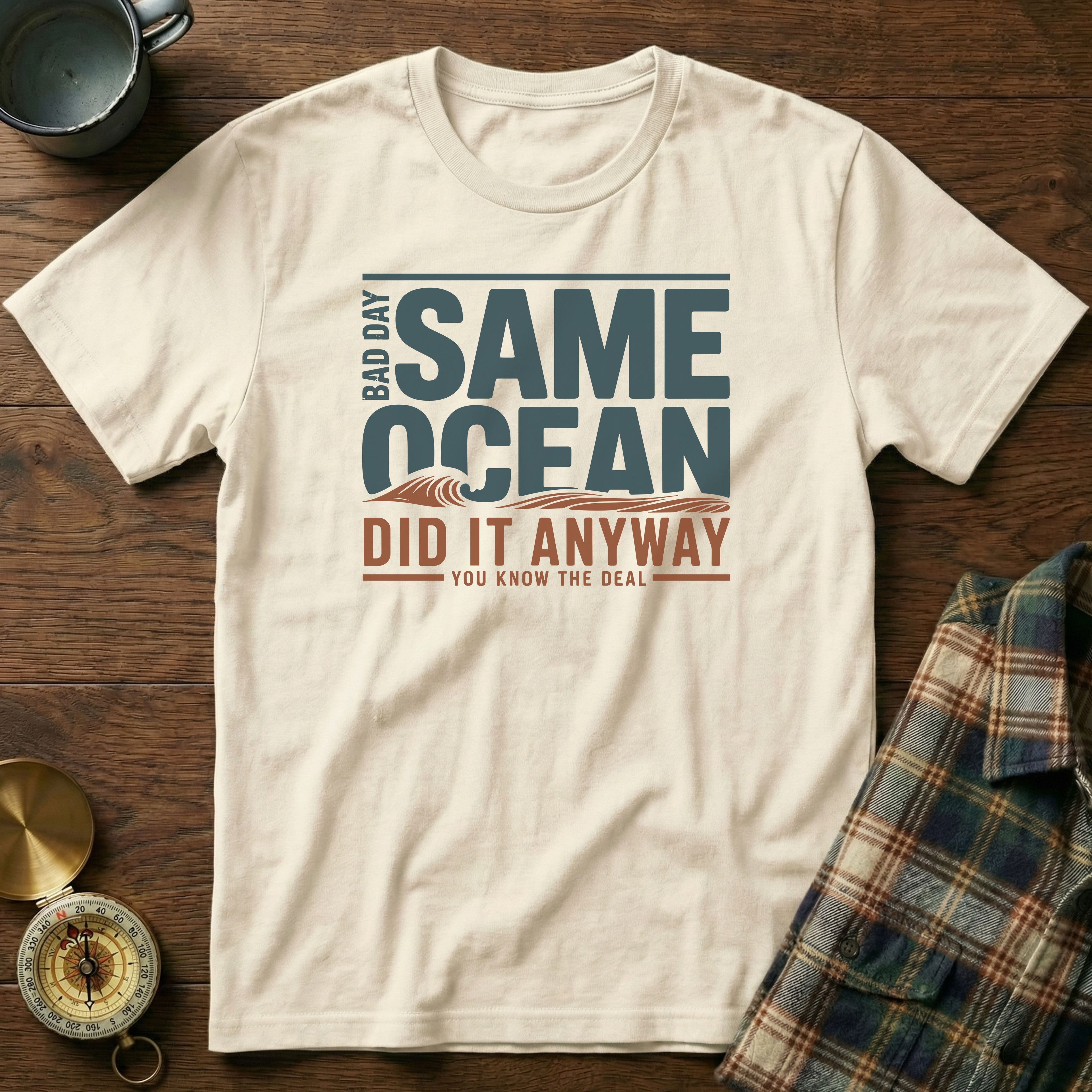 Same Ocean Bad Day Did It Anyway T-shirt