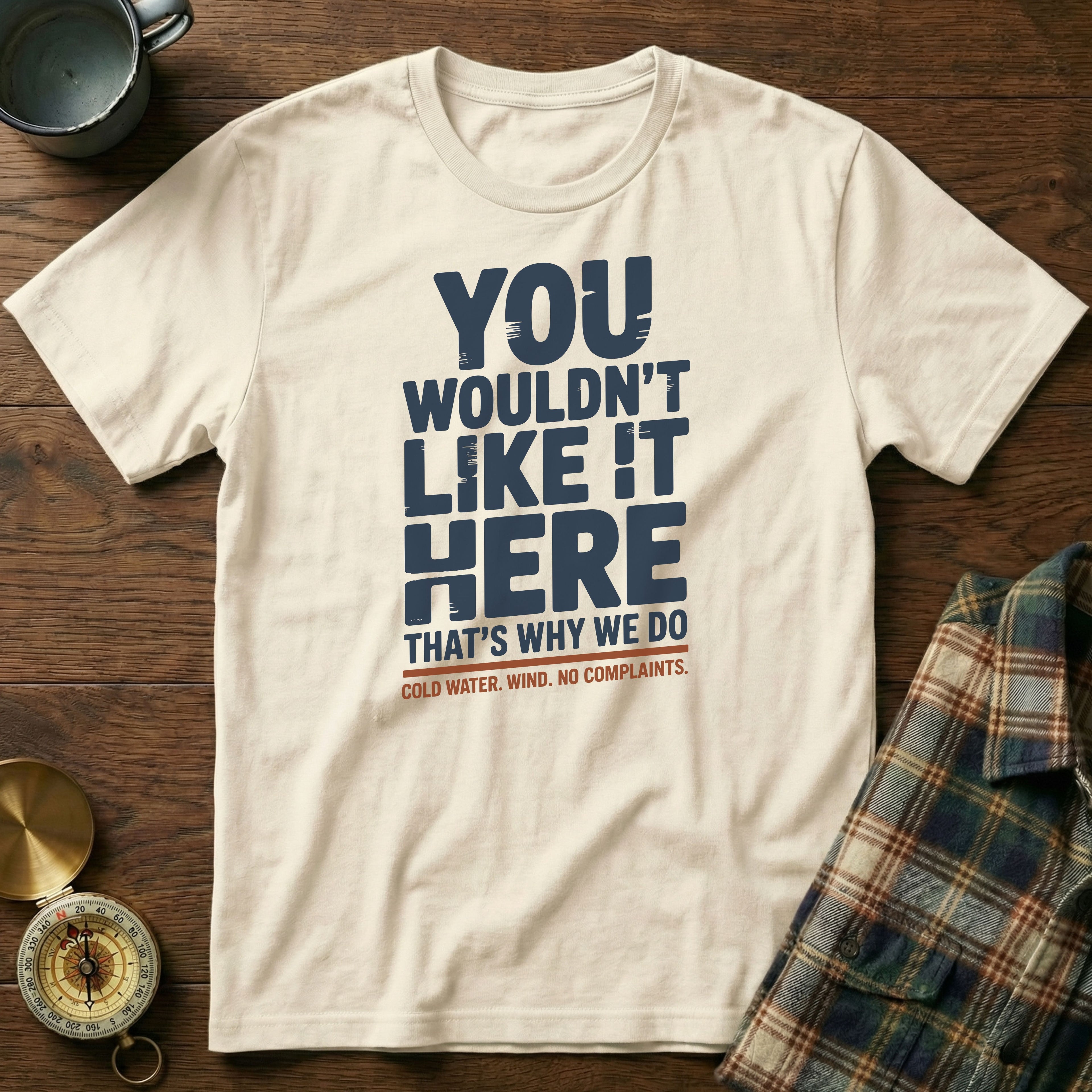 You Wouldn't Like It Here No Complaints T-shirt