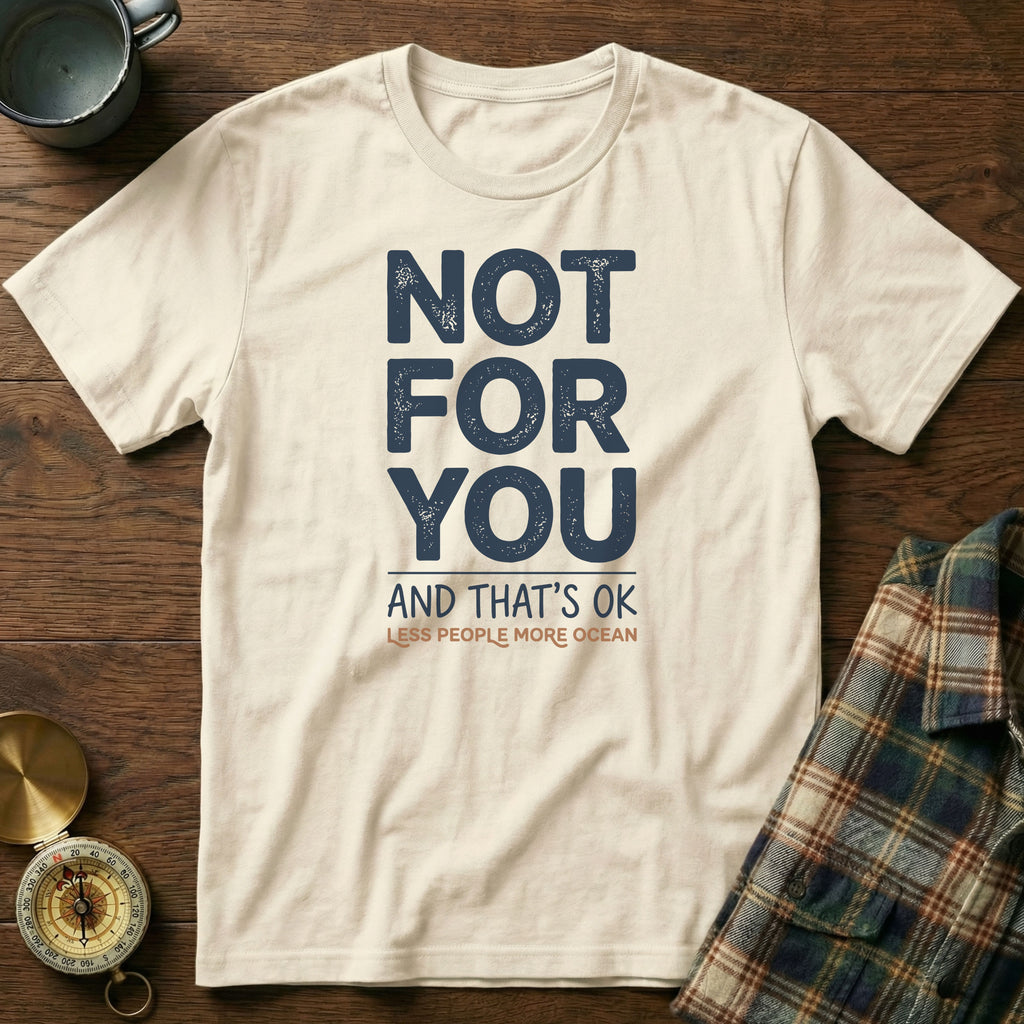 Not For You And That's OK Less People T-shirt