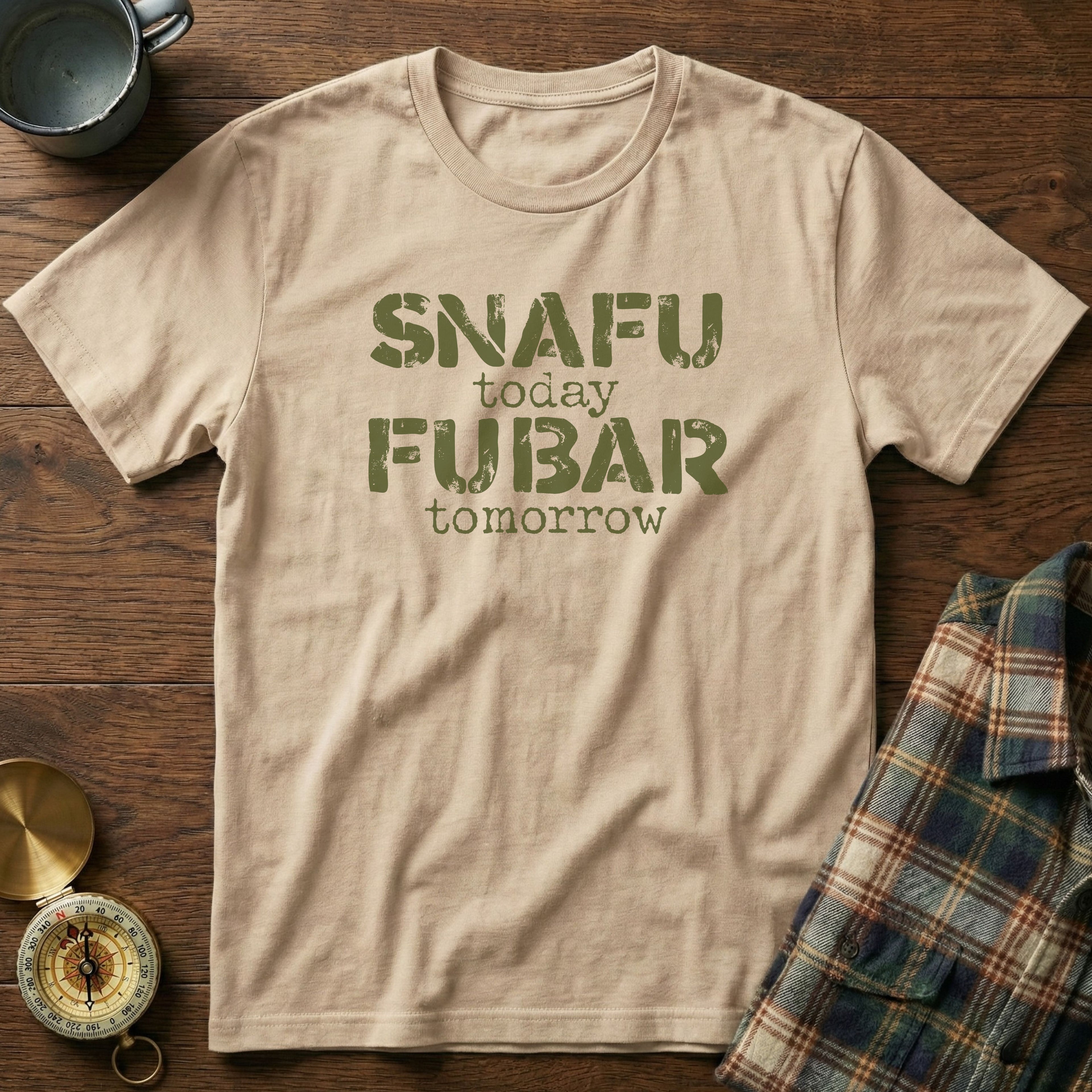 SNAFU Today FUBAR Tomorrow T-Shirt