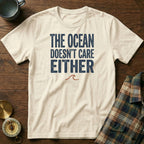 The Ocean Doesn't Care Either T-Shirt